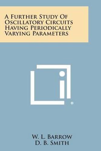 Cover image for A Further Study of Oscillatory Circuits Having Periodically Varying Parameters