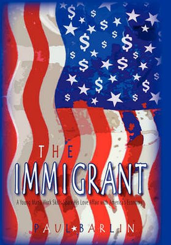 Cover image for The Immigrant: A Young Man's Trade Skills Spark His Love Affair with America's Economy