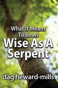 Cover image for What It Means to Be as Wise as a Serpent