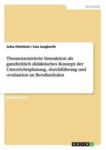 Cover image for Themenzentrierte Interaktion als ganzheitlich didaktisches Konzept der Unterrichtsplanung, -durchfuhrung und -evaluation an Berufsschulen
