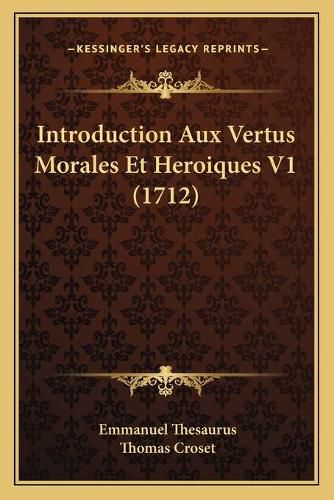 Cover image for Introduction Aux Vertus Morales Et Heroiques V1 (1712)