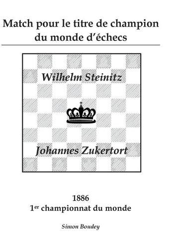 Match pour le titre de champion du monde d'echecs: Wilhlem Steinitz - Johannes Zukertort