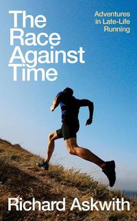 Cover image for The Race Against Time: Adventures in Late-Life Running