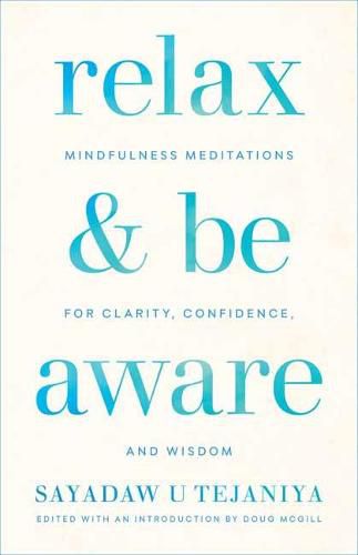 Relax and Be Aware: Mindfulness Meditations for Clarity, Confidence, and Wisdom