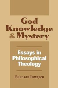 Cover image for God, Knowledge and Mystery: Essays in Philosophical Theology