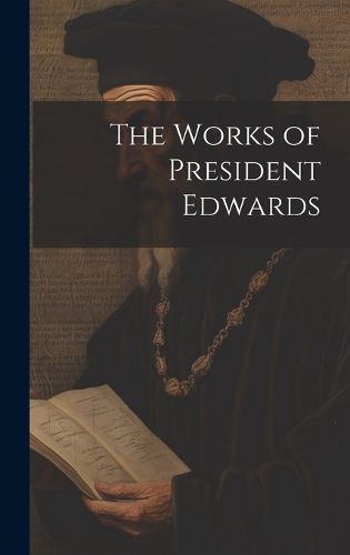 Cover image for The Works of President Edwards