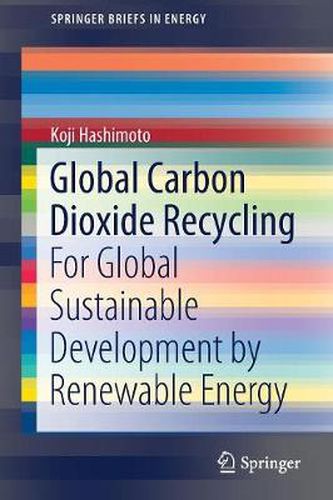 Cover image for Global Carbon Dioxide Recycling: For Global Sustainable Development by Renewable Energy