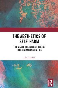 Cover image for The Aesthetics of Self-Harm: The Visual Rhetoric of Online Self-Harm Communities