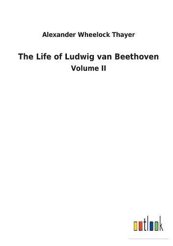 The Life of Ludwig van Beethoven