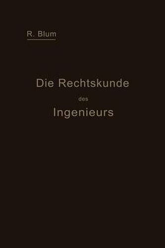 Die Rechtskunde Des Ingenieurs: Ein Handbuch Fur Technik, Industrie Und Handel