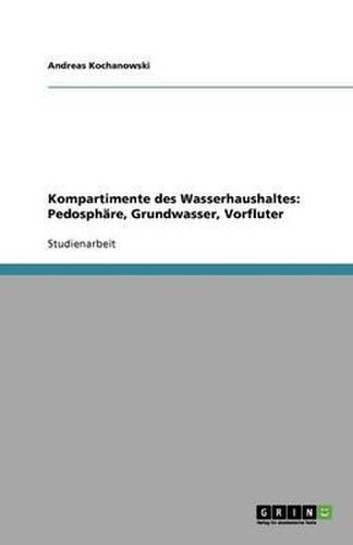 Kompartimente des Wasserhaushaltes: Pedosphare, Grundwasser, Vorfluter
