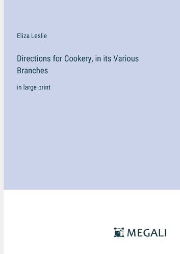 Directions for Cookery, in its Various Branches