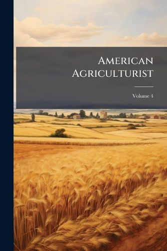 Cover image for American Agriculturist, Volume 4
