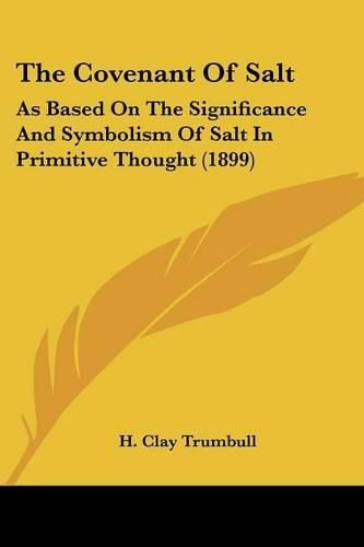 The Covenant of Salt: As Based on the Significance and Symbolism of Salt in Primitive Thought (1899)