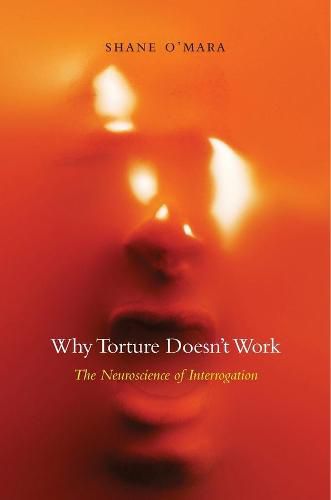 Cover image for Why Torture Doesn't Work: The Neuroscience of Interrogation