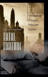 Cover image for Fatal Fortune: The Death of Chicago's Millionaire Orphan