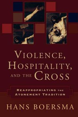 Violence, Hospitality, and the Cross - Reappropriating the Atonement Tradition