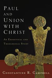 Cover image for Paul and Union with Christ: An Exegetical and Theological Study