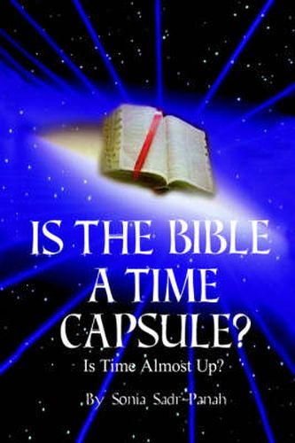 Cover image for Is the Bible a Time Capsule?: Is Time Almost Up?
