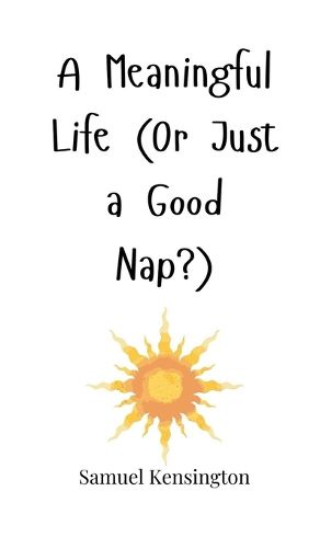 Cover image for A Meaningful Life (Or Just a Good Nap?)