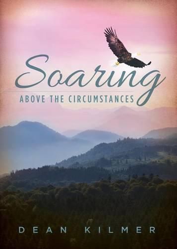 Cover image for Soaring Above the Circumstances: Victorious Living in Spite of Illness or Stress