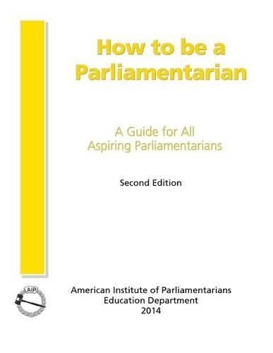 Cover image for How to Be a Parliamentarian: A Guide for all Aspiring Parliamentarians