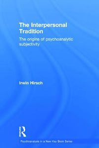 Cover image for The Interpersonal Tradition: The origins of psychoanalytic subjectivity