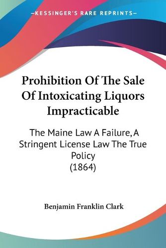 Cover image for Prohibition Of The Sale Of Intoxicating Liquors Impracticable