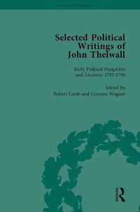 Cover image for Selected Political Writings of John Thelwall Vol 1: Early Political Pamphlets and Lectures, 1793-1796