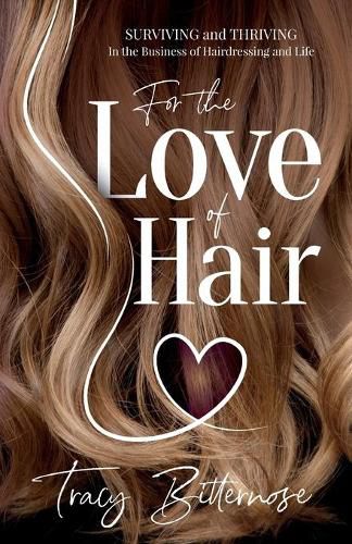 Cover image for For the Love of Hair: Surviving and Thriving in the Business of Hairdressing and Life