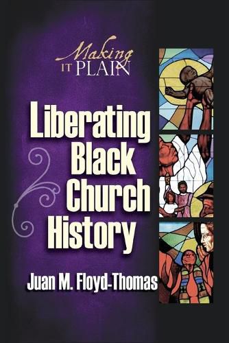 Cover image for Liberating Black Church History: Making it Plain