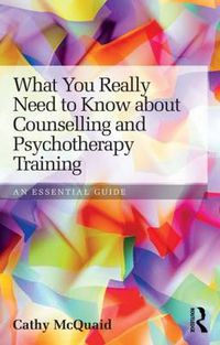 Cover image for What You Really Need to Know about Counselling and Psychotherapy Training: An essential guide