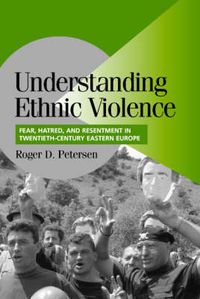 Cover image for Understanding Ethnic Violence: Fear, Hatred, and Resentment in Twentieth-Century Eastern Europe