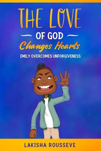 Cover image for The Love of God Changes Hearts: Emily Overcomes Unforgiveness