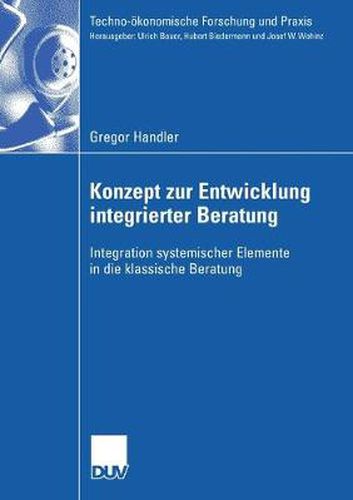 Konzept Zur Entwicklung Integrierter Beratung: Integration Systemischer Elemente in Die Klassische Beratung