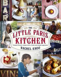 Cover image for The Little Paris Kitchen: Classic French recipes with a fresh and fun approach