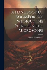 Cover image for A Handbook Of RocksFor Use Without The Petrographic Microscope