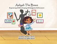 Cover image for Aaliyah The Brave: Empowering Children Coping with Immigration Enforcement