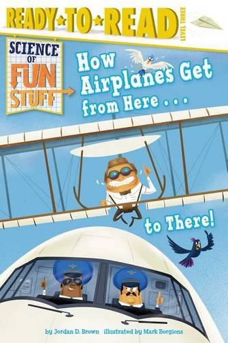 Cover image for How Airplanes Get from Here . . . to There!: Ready-To-Read Level 3