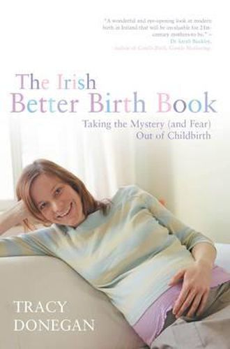 Cover image for The Irish Better Birth Book: Taking the Mystery (and Fear) Out of Childbirth