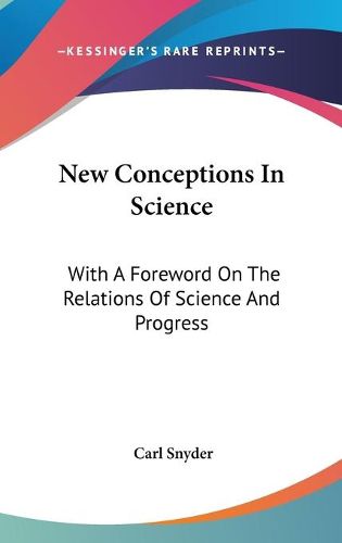 Cover image for New Conceptions in Science: With a Foreword on the Relations of Science and Progress