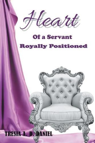 Cover image for Heart of a Servant Royally Positioned
