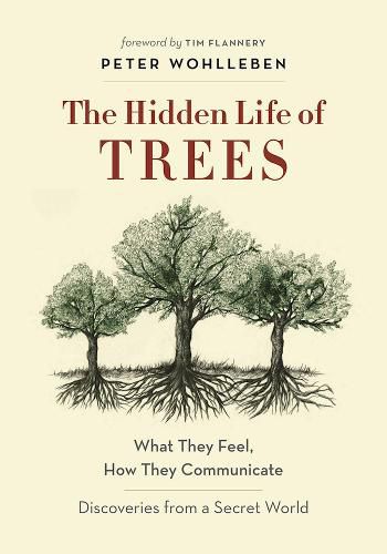 The Hidden Life of Trees: What They Feel, How They CommunicateA Discoveries from a Secret World