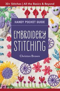 Cover image for Embroidery Stitching Handy Pocket Guide: All the Basics & Beyond, 30+ Stitches