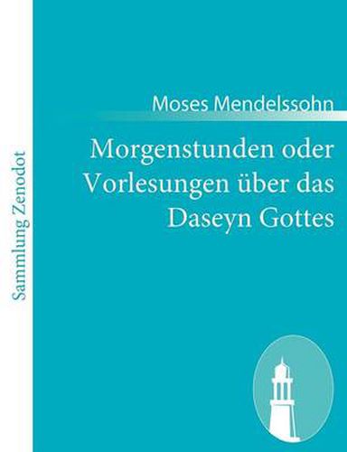 Morgenstunden oder Vorlesungen uber das Daseyn Gottes: Erster Theil