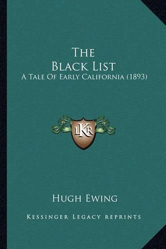 Cover image for The Black List the Black List: A Tale of Early California (1893) a Tale of Early California (1893)