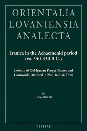 Cover image for Iranica in the Achaemenid Period (ca. 550-330 B.C.): Lexicon of Old Iranian Proper Names and Loanwords, Attested in non-Iranian Texts