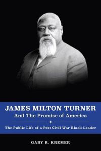 Cover image for James Milton Turner and the Promise of America: The Public Life of a Post-Civil War Black Leader