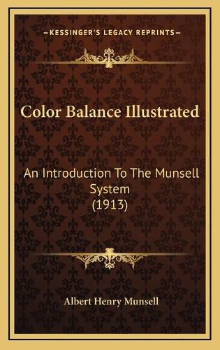 Cover image for Color Balance Illustrated Color Balance Illustrated: An Introduction to the Munsell System (1913) an Introduction to the Munsell System (1913)