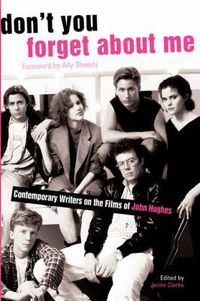 Cover image for Don't You Forget About Me: Contemporary Writers on the Films of John Hughes